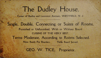 The Dudley House, Corner of Dudley and Lawrence Avenues, Westfield, NJ - Geo W. Tice Proprietor The Dudley House, Corner of Dudley and Lawrence Avenues, Westfield, NJ - Geo W. Tice Proprietor