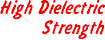 High Dielectric Strength